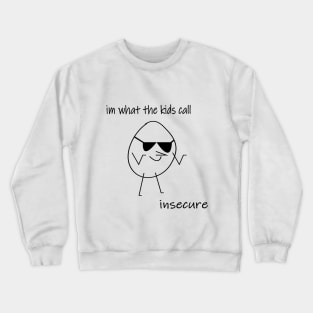 Im what the kids call insecure Crewneck Sweatshirt